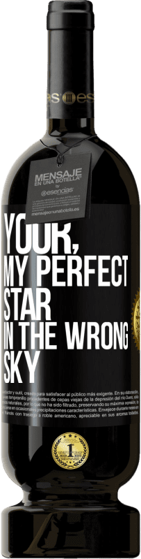 49,95 € Free Shipping | Red Wine Premium Edition MBS® Reserve Your. My perfect star in the wrong sky Black Label. Customizable label Reserve 12 Months Harvest 2014 Tempranillo