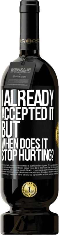 49,95 € 送料無料 | 赤ワイン プレミアム版 MBS® 予約する 私はすでにそれを受け入れました、しかしそれはいつ傷つくのをやめますか？ ブラックラベル. カスタマイズ可能なラベル 予約する 12 月 収穫 2016 Tempranillo