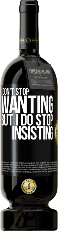 49,95 € 免费送货 | 红酒 高级版 MBS® 预订 我不停止想要，但我停止坚持 黑标. 可自定义的标签 预订 12 个月 收成 2016 Tempranillo
