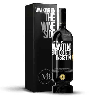 «I don't stop wanting but I do stop insisting» Premium Edition MBS® Reserve