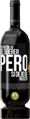 49,95 € Envío gratis | Vino Tinto Edición Premium MBS® Reserva Yo no dejo de querer pero si dejo de insistir Etiqueta Negra. Etiqueta personalizable Reserva 12 Meses Cosecha 2014 Tempranillo