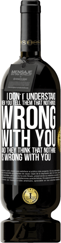 49,95 € 免费送货 | 红酒 高级版 MBS® 预订 我不懂男人。您告诉他们您没事，他们认为您没事 黑标. 可自定义的标签 预订 12 个月 收成 2016 Tempranillo