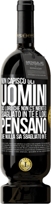 49,95 € Spedizione Gratuita | Vino rosso Edizione Premium MBS® Riserva Non capisco gli uomini. Dici loro che non c'è niente di sbagliato in te e loro pensano che nulla sia sbagliato in te Etichetta Nera. Etichetta personalizzabile Riserva 12 Mesi Raccogliere 2016 Tempranillo