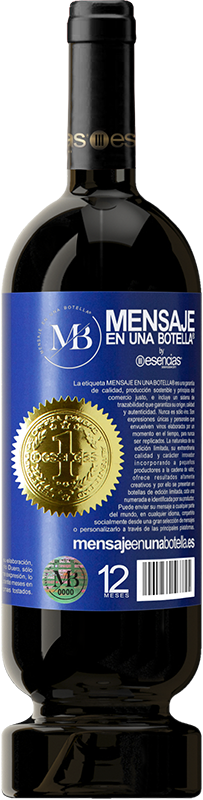 49,95 € Free Shipping | Red Wine Premium Edition MBS® Reserve There are people who, despite being punctual, notice the delay Blue Label. Customizable label Reserve 12 Months Harvest 2013 Tempranillo