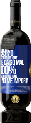 49,95 € Envío gratis | Vino Tinto Edición Premium MBS® Reserva 99% seguro de que te caigo mal. 100% seguro de que no me importa Etiqueta Azul. Etiqueta personalizable Reserva 12 Meses Cosecha 2015 Tempranillo