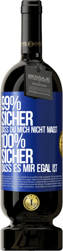 49,95 € Kostenloser Versand | Rotwein Premium Ausgabe MBS® Reserve 99% sicher, dass du mich nicht magst 100% sicher, dass es mir egal ist Blaue Markierung. Anpassbares Etikett Reserve 12 Monate Ernte 2015 Tempranillo