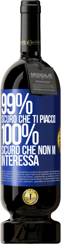 49,95 € Spedizione Gratuita | Vino rosso Edizione Premium MBS® Riserva 99% sicuro che ti piaccio. 100% sicuro che non mi interessa Etichetta Blu. Etichetta personalizzabile Riserva 12 Mesi Raccogliere 2015 Tempranillo