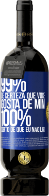 49,95 € Envio grátis | Vinho tinto Edição Premium MBS® Reserva 99% de certeza que você gosta de mim. 100% certo de que eu não ligo Etiqueta Azul. Etiqueta personalizável Reserva 12 Meses Colheita 2015 Tempranillo