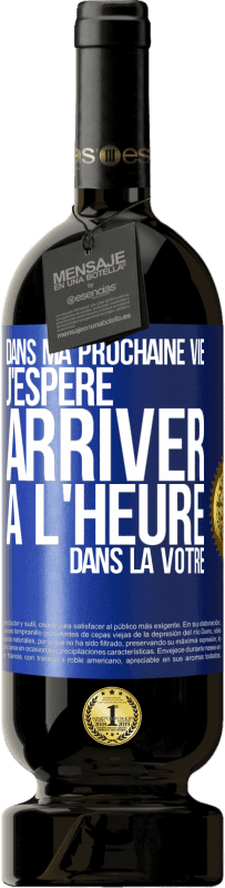 49,95 € Envoi gratuit | Vin rouge Édition Premium MBS® Réserve Dans ma prochaine vie, j'espère arriver à l'heure dans la vôtre Étiquette Bleue. Étiquette personnalisable Réserve 12 Mois Récolte 2015 Tempranillo