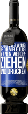 49,95 € Kostenloser Versand | Rotwein Premium Ausgabe MBS® Reserve Es gibt zwei Wörter, die dir viele Türen öffnen werden: Ziehen und Drücken! Blaue Markierung. Anpassbares Etikett Reserve 12 Monate Ernte 2014 Tempranillo