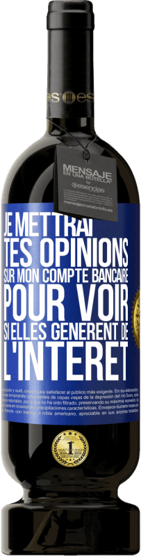 49,95 € Envoi gratuit | Vin rouge Édition Premium MBS® Réserve Je mettrai tes opinions sur mon compte bancaire pour voir si elles génèrent de l'intérêt dans quelques années Étiquette Bleue. Étiquette personnalisable Réserve 12 Mois Récolte 2015 Tempranillo