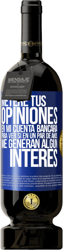 49,95 € Envío gratis | Vino Tinto Edición Premium MBS® Reserva Meteré tus opiniones en mi cuenta bancaria, para ver si en un par de años me generan algún interés Etiqueta Azul. Etiqueta personalizable Reserva 12 Meses Cosecha 2015 Tempranillo