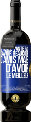 49,95 € Envoi gratuit | Vin rouge Édition Premium MBS® Réserve Je ne me vante pas d'avoir beaucoup d'amis mais d'avoir le meilleur Étiquette Bleue. Étiquette personnalisable Réserve 12 Mois Récolte 2016 Tempranillo