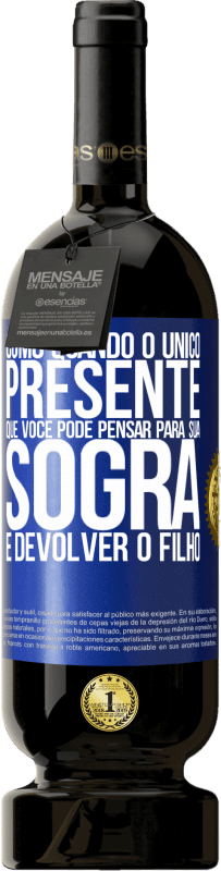 49,95 € Envio grátis | Vinho tinto Edição Premium MBS® Reserva Como quando o único presente que você pode pensar para sua sogra é devolver o filho Etiqueta Azul. Etiqueta personalizável Reserva 12 Meses Colheita 2015 Tempranillo