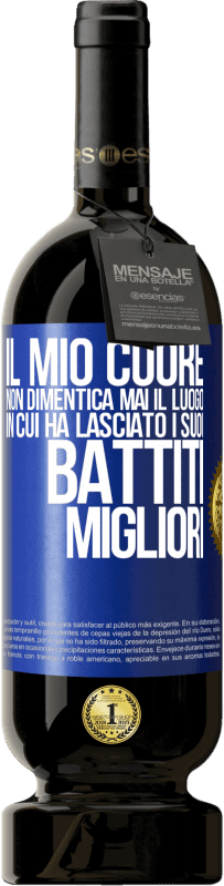 49,95 € Spedizione Gratuita | Vino rosso Edizione Premium MBS® Riserva Il mio cuore non dimentica mai il luogo in cui ha lasciato i suoi battiti migliori Etichetta Blu. Etichetta personalizzabile Riserva 12 Mesi Raccogliere 2015 Tempranillo