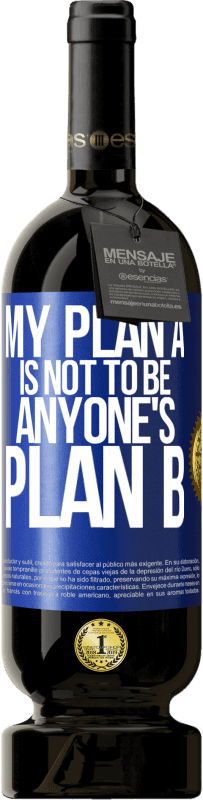 49,95 € Free Shipping | Red Wine Premium Edition MBS® Reserve My plan A is not to be anyone's plan B Blue Label. Customizable label Reserve 12 Months Harvest 2015 Tempranillo