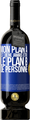 49,95 € Envoi gratuit | Vin rouge Édition Premium MBS® Réserve Mon plan A est de ne jamais être le plan B de personne Étiquette Bleue. Étiquette personnalisable Réserve 12 Mois Récolte 2015 Tempranillo