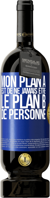 49,95 € Envoi gratuit | Vin rouge Édition Premium MBS® Réserve Mon plan A est de ne jamais être le plan B de personne Étiquette Bleue. Étiquette personnalisable Réserve 12 Mois Récolte 2015 Tempranillo