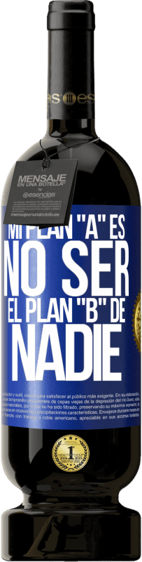 49,95 € Envío gratis | Vino Tinto Edición Premium MBS® Reserva Mi plan A es no ser el plan B de nadie Etiqueta Azul. Etiqueta personalizable Reserva 12 Meses Cosecha 2015 Tempranillo