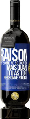 49,95 € Envoi gratuit | Vin rouge Édition Premium MBS® Réserve Quand tu as raison, personne ne se souvient, mais quand tu as tort, personne n'oublie Étiquette Bleue. Étiquette personnalisable Réserve 12 Mois Récolte 2014 Tempranillo