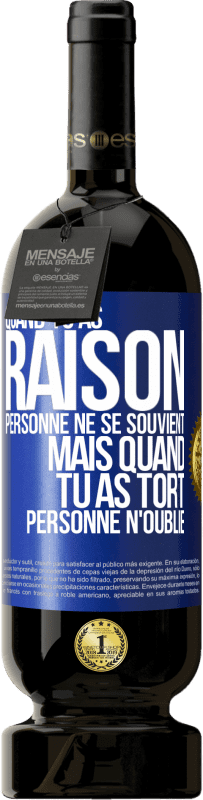 49,95 € Envoi gratuit | Vin rouge Édition Premium MBS® Réserve Quand tu as raison, personne ne se souvient, mais quand tu as tort, personne n'oublie Étiquette Bleue. Étiquette personnalisable Réserve 12 Mois Récolte 2015 Tempranillo