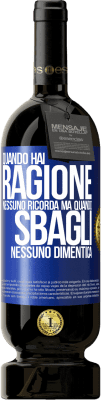 49,95 € Spedizione Gratuita | Vino rosso Edizione Premium MBS® Riserva Quando hai ragione, nessuno ricorda, ma quando sbagli, nessuno dimentica Etichetta Blu. Etichetta personalizzabile Riserva 12 Mesi Raccogliere 2014 Tempranillo