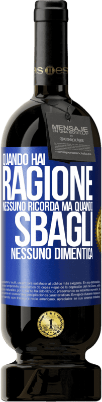 49,95 € Spedizione Gratuita | Vino rosso Edizione Premium MBS® Riserva Quando hai ragione, nessuno ricorda, ma quando sbagli, nessuno dimentica Etichetta Blu. Etichetta personalizzabile Riserva 12 Mesi Raccogliere 2015 Tempranillo