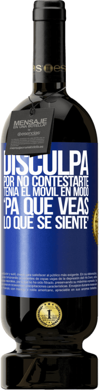 49,95 € Spedizione Gratuita | Vino rosso Edizione Premium MBS® Riserva Disculpa por no contestarte. Tenía el móvil en modo pa' que veas lo que se siente Etichetta Blu. Etichetta personalizzabile Riserva 12 Mesi Raccogliere 2015 Tempranillo