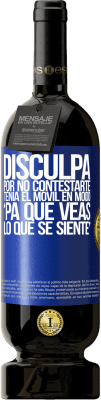 49,95 € Envio grátis | Vinho tinto Edição Premium MBS® Reserva Disculpa por no contestarte. Tenía el móvil en modo pa' que veas lo que se siente Etiqueta Azul. Etiqueta personalizável Reserva 12 Meses Colheita 2014 Tempranillo