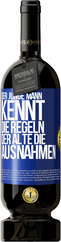 49,95 € Kostenloser Versand | Rotwein Premium Ausgabe MBS® Reserve Der junge Mann kennt die Regeln, der Alte die Ausnahmen Blaue Markierung. Anpassbares Etikett Reserve 12 Monate Ernte 2015 Tempranillo