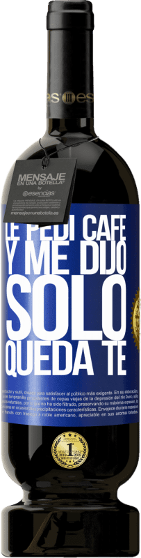 49,95 € 免费送货 | 红酒 高级版 MBS® 预订 Le pedí café y me dijo: Sólo queda té 蓝色标签. 可自定义的标签 预订 12 个月 收成 2014 Tempranillo