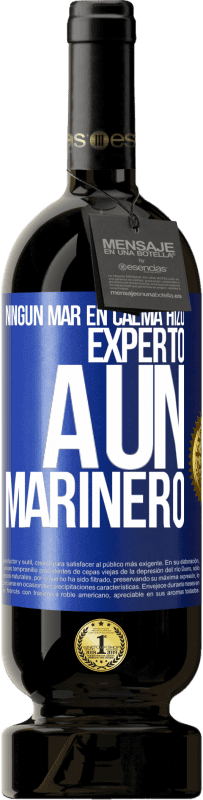 49,95 € Envío gratis | Vino Tinto Edición Premium MBS® Reserva Ningún mar en calma hizo experto a un marinero Etiqueta Azul. Etiqueta personalizable Reserva 12 Meses Cosecha 2015 Tempranillo