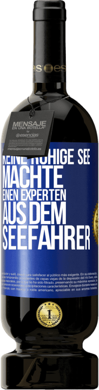 49,95 € Kostenloser Versand | Rotwein Premium Ausgabe MBS® Reserve Keine ruhige See machte einen Experten aus dem Seefahrer Blaue Markierung. Anpassbares Etikett Reserve 12 Monate Ernte 2015 Tempranillo