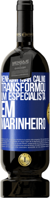 49,95 € Envio grátis | Vinho tinto Edição Premium MBS® Reserva Nenhum mar calmo transformou um especialista em marinheiro Etiqueta Azul. Etiqueta personalizável Reserva 12 Meses Colheita 2014 Tempranillo