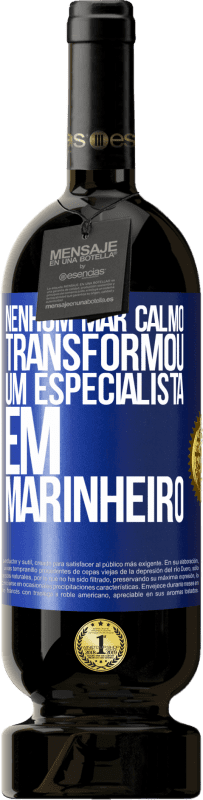 49,95 € Envio grátis | Vinho tinto Edição Premium MBS® Reserva Nenhum mar calmo transformou um especialista em marinheiro Etiqueta Azul. Etiqueta personalizável Reserva 12 Meses Colheita 2015 Tempranillo