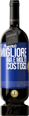 49,95 € Spedizione Gratuita | Vino rosso Edizione Premium MBS® Riserva C'è un mondo migliore, ma è molto costoso Etichetta Blu. Etichetta personalizzabile Riserva 12 Mesi Raccogliere 2014 Tempranillo