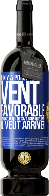 49,95 € Envoi gratuit | Vin rouge Édition Premium MBS® Réserve Il n'y a point de vent favorable pour celui qui ne sait dans quel port il veut arriver Étiquette Bleue. Étiquette personnalisable Réserve 12 Mois Récolte 2015 Tempranillo