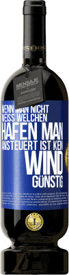 49,95 € Kostenloser Versand | Rotwein Premium Ausgabe MBS® Reserve Wenn man nicht weiß, welchen Hafen man ansteuert, ist kein Wind günstig Blaue Markierung. Anpassbares Etikett Reserve 12 Monate Ernte 2015 Tempranillo