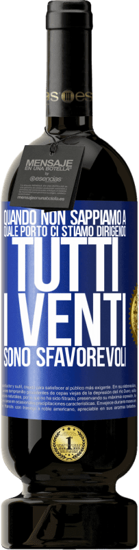 49,95 € Spedizione Gratuita | Vino rosso Edizione Premium MBS® Riserva Quando non sappiamo a quale porto ci stiamo dirigendo, tutti i venti sono sfavorevoli Etichetta Blu. Etichetta personalizzabile Riserva 12 Mesi Raccogliere 2015 Tempranillo