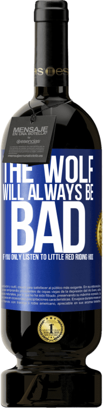 49,95 € Free Shipping | Red Wine Premium Edition MBS® Reserve The wolf will always be bad if you only listen to Little Red Riding Hood Blue Label. Customizable label Reserve 12 Months Harvest 2014 Tempranillo