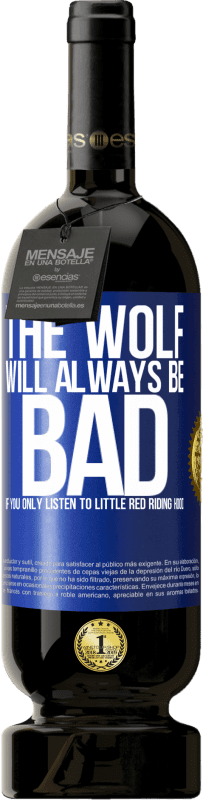 49,95 € Free Shipping | Red Wine Premium Edition MBS® Reserve The wolf will always be bad if you only listen to Little Red Riding Hood Blue Label. Customizable label Reserve 12 Months Harvest 2015 Tempranillo