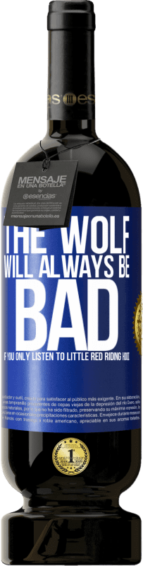 49,95 € Free Shipping | Red Wine Premium Edition MBS® Reserve The wolf will always be bad if you only listen to Little Red Riding Hood Blue Label. Customizable label Reserve 12 Months Harvest 2016 Tempranillo