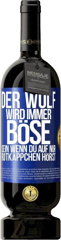 49,95 € Kostenloser Versand | Rotwein Premium Ausgabe MBS® Reserve Der Wolf wird immer böse sein, wenn du auf nur Rotkäppchen hörst Blaue Markierung. Anpassbares Etikett Reserve 12 Monate Ernte 2015 Tempranillo