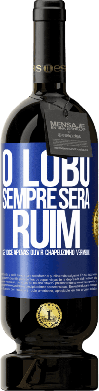 49,95 € Envio grátis | Vinho tinto Edição Premium MBS® Reserva O lobo sempre será ruim se você apenas ouvir Chapeuzinho Vermelho Etiqueta Azul. Etiqueta personalizável Reserva 12 Meses Colheita 2015 Tempranillo