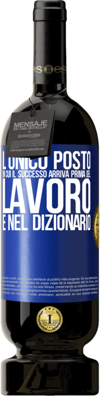 49,95 € Spedizione Gratuita | Vino rosso Edizione Premium MBS® Riserva L'unico posto in cui il successo arriva prima del lavoro è nel dizionario Etichetta Blu. Etichetta personalizzabile Riserva 12 Mesi Raccogliere 2015 Tempranillo