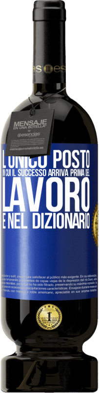 49,95 € Spedizione Gratuita | Vino rosso Edizione Premium MBS® Riserva L'unico posto in cui il successo arriva prima del lavoro è nel dizionario Etichetta Blu. Etichetta personalizzabile Riserva 12 Mesi Raccogliere 2016 Tempranillo
