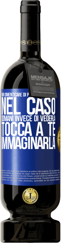 49,95 € Spedizione Gratuita | Vino rosso Edizione Premium MBS® Riserva Non dimenticare di prenderti cura di lei, nel caso domani invece di vederla, tocca a te immaginarla Etichetta Blu. Etichetta personalizzabile Riserva 12 Mesi Raccogliere 2015 Tempranillo