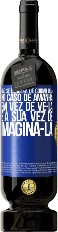 49,95 € Envio grátis | Vinho tinto Edição Premium MBS® Reserva Não se esqueça de cuidar dela, no caso de amanhã, em vez de vê-la, é a sua vez de imaginá-la Etiqueta Azul. Etiqueta personalizável Reserva 12 Meses Colheita 2015 Tempranillo