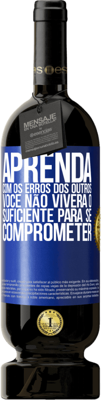 49,95 € Envio grátis | Vinho tinto Edição Premium MBS® Reserva Aprenda com os erros dos outros, você não viverá o suficiente para se comprometer Etiqueta Azul. Etiqueta personalizável Reserva 12 Meses Colheita 2015 Tempranillo