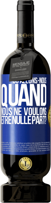 49,95 € Envoi gratuit | Vin rouge Édition Premium MBS® Réserve Où allons-nous quand nous ne voulons être nulle part? Étiquette Bleue. Étiquette personnalisable Réserve 12 Mois Récolte 2015 Tempranillo